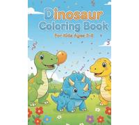 Dinosaur Coloring Book For Kids Ages 3-8: Fun and Easy Coloring Pages with Cute Dinosaurs for Boys and Girls