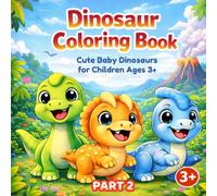 Dinosaur Coloring Book for Kids Ages 3 and Up: Baby Dinosaur Coloring Book for Boys and Girls with Cute Dino Babies