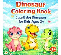 Dinosaur Coloring Book for Kids Ages 3 and Up with Baby Dinosaurs: Cute and Easy Dinosaur Coloring Book for Boys and Girls