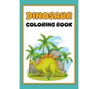 Dinosaur Coloring Book for Kids Ages 4-8: 30 Fun and Easy Dinosaur Designs with T-Rex, Triceratops, Stegosaurus, and More Prehistoric Friends