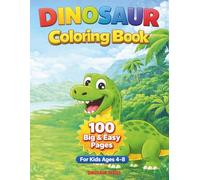 Dinosaur Coloring Book for Kids Ages 4-8 Big & Easy Dinosaur Pages | 100 Fun Coloring Sheets: Perfect for Toddlers & Young Kids | Simple Dinosaur Designs for Stress-Free Coloring (Dinosaur Series)