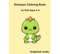 Dinosaur Coloring Book for Kids Ages 4-8: Cute and Easy Dinosaurs to Color: Cute Baby Dinosaurs, Simple and Fun Coloring Pages for Toddlers and Kids