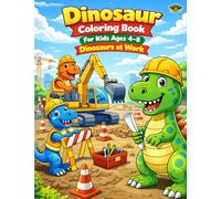 Dinosaur Coloring Book for Kids Ages 4-8: Dinosaurs at Work - Fun Jobs, Easy Coloring Pages and Educational Activity Book for Boys and Girls | Perfect Gift for Kids (Dinosaurs in Action)