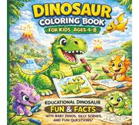 Dinosaur Coloring Book for Kids Ages 4-8: Educational Dinosaur Fun & Facts with Baby Dinos, Silly Scenes, and Fun Questions (Wonderful World of Dinosaurs)