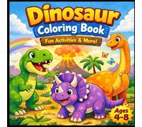 “Dinosaur Coloring Book for Kids Ages 4-8”: “Fun Activities, Cute Dinosaurs & Educational Coloring Pages”