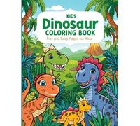 Dinosaur Coloring Book for Kids Ages 4-8: Fun and Easy Prehistoric Adventures: Cute Dinosaurs, Simple Designs, Big Fun - Perfect for Boys and Girls