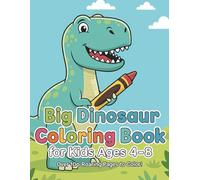 Dinosaur Coloring Book for Kids Ages 4-8 Fun, Cute, and Easy Dinosaur Coloring Pages for Boys and Girls: My First Dinosaur Coloring Book Simple and Adorable Dinosaur Designs for Kids Ages 4-8