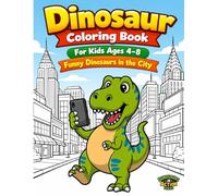 Dinosaur Coloring Book for Kids Ages 4-8: Funny Dinosaurs in the City - Cute and Silly Adventures, Everyday Life Scenes and Fun Activities | Perfect Gift for Boys and Girls (Dinosaurs in Action)