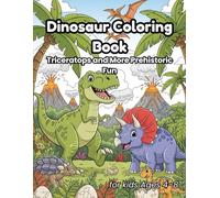 Dinosaur Coloring Book for Kids Ages 4-8: T-Rex, Triceratops, and More Prehistoric Fun: A creative and educational journey through the world of dinosaurs. (Dinosaur Discovery Coloring Series)