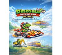 Dinosaur Coloring Book for Kids Ages 4-8: Volume 5: Dino Cars, Trucks, Trains & Big Machines - 50 Fun Transportation Coloring Pages with Bold Line Art
