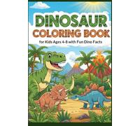 Dinosaur Coloring Book for Kids Ages 4-8 with Fun Dino Facts: Learn & Color T-Rex, Triceratops, Stegosaurus & More-Fact-Based Pages for Curious Kids (The Animal Coloring Book Collection)