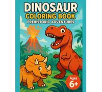 Dinosaur Coloring Book for Kids Ages 6-8: Fun, Friendly and Non-Scary Dino Adventures in Prehistoric Landscapes with Volcanoes and Plants
