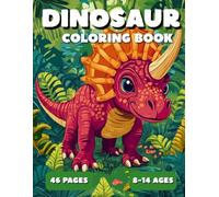 Dinosaur Coloring Book for Kids Ages 8-14: Fun and Educational Prehistoric Adventures: Cool Dinosaurs to Color for Boys and Girls Who Love to Draw.