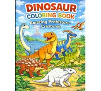 Dinosaur Coloring Book for Kids Ages Amazing Prehistoric Creatures with Big and Easy Drawings: Fun and Simple Dinosaur Coloring Pages for Creativity, Learning, and Relaxation
