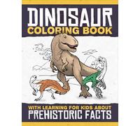 Dinosaur Coloring Book for Kids: Coloring of Dinosaurs for Children with Prehistoric Facts / Dino Gift with Elements of Science and Activity for Boys and Girls, Ages 4-8
