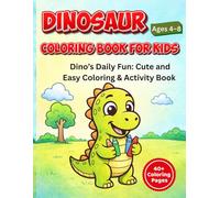 dinosaur coloring book for kids: Dino’s Daily Fun: Cute and Easy Coloring & Activity Book