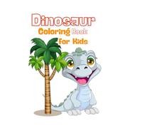 Dinosaur Coloring Book for Kids: Fun and Easy Dino Coloring book with Awesome Facts for Toddlers and Preschoolers: Dinosaur Book for Kids: Coloring ... Facts Coloring pages of dinosaur's adventures
