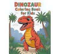 Dinosaur Coloring Book for Kids: Fun and Educational Prehistoric Adventures with T-Rex, Triceratops, and More!: 30 Unique Dinosaur Coloring Pages for ... Lovers | Develops Creativity and Motor Skills