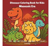 Dinosaur Coloring Book for Kids: Mesozoic Era: Cute and Easy Prehistoric Adventures for Fun and Learning| Ages 4+| Adorable And Fun Illustrations For Young Dinosaur Enthusiasts