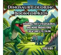 Dinosaur Coloring Book for Kids: Roaring T-Rex, Stegosaurus, and More Prehistoric Creatures to Color (Roaring Dinosaurs Coloring World)