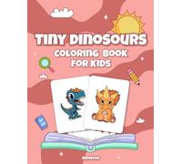 Dinosaur Coloring Book for Kids: Tiny Dinosaurs: Cute and Easy Dinosaur Coloring Pages Featuring T-Rex, Triceratops, Stegosaurus, Brachiosaurus and More for Toddlers and Preschoolers Ages 3-6
