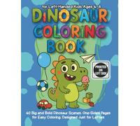 Dinosaur Coloring Book for Left-Handed Kids Ages 4-8: 40 Big and Bold Dinosaur Scenes One-Sided Pages for Easy Coloring. Designed Just for Lefties