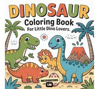 Dinosaur Coloring Book for Little Dino Lovers: A Fun and Educational Coloring Book for Toddlers, Preschoolers and Kids