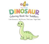 Dinosaur Coloring Book For Toddlers: Cute Dinosaurs, Big Pictures, Thick Lines, Single Sided - For Toddlers (Tiny Hands Coloring Books)