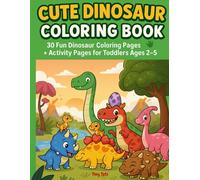 Dinosaur Coloring Book for Toddlers: Cute & Easy Coloring Pages for Ages 2-5: 77 Pages of Dinosaur Fun, Not Just Coloring - Puzzles, Mazes & More for Early Learning