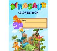 Dinosaur Coloring Book: Fun and Easy Prehistoric Designs for Kids: A Creative Adventure with Cute, Friendly Dinosaurs - Perfect for Learning, Relaxation, and Hours of Coloring Fun for Kids Ages 3-8