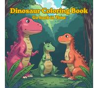 Dinosaur Coloring Book: Go Back in Time