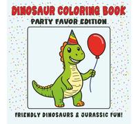 Dinosaur Coloring Book - Party Favor Edition: Friendly Dinosaurs & Jurassic Fun! | 8.5 x 8.5 Square Format | 30 Designs on Single-Sided Pages | Ages 4-8