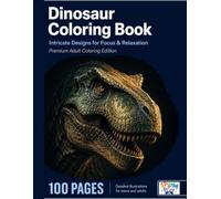 Dinosaur Coloring Book" (Premium Adult Coloring Edition): An Elegant Escape into Prehistoric Detail - Perfect Gift for Teens & Adults Who Love to Unwind