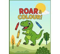 Dinosaur Coloring Book (Roar and Colour): A Fun Activity Book for Kids Who Love Dinosaurs