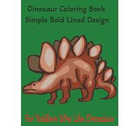 Dinosaur Coloring Book: Simple Bold Line Dinosaur Coloring Book: High-Quality Pages and Large Drawings Perfect for Little Hands. Easy-to-color designs ... skills and creativity in toddlers ages 1-4.
