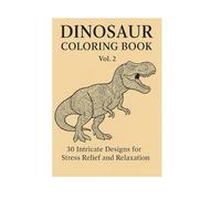 DINOSAUR COLORING BOOK Vol.2: 30 Intricate Desingns for Stress Relief and Relaxation