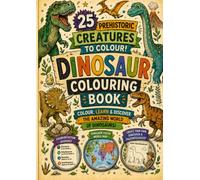 Dinosaur Colouring Book: Colour, Learn and Discover