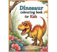 Dinosaur colouring book for kids: Roar into a world of prehistoric wonder with over 38 easy-to-colour dinosaurs that will keep your little explorer ... with thick lines and adorable characters