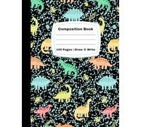 Dinosaur Composition Notebook: Elementary & Primary School DRAW AND WRITE JOURNAL, 100 Pages. Grades Pre-K to 3rd.: Top half for drawing, bottom half ... school supplies and homeschooling supplies.