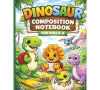 Dinosaur Composition Notebook for Kids K-2: Fun Writing Practice, Drawing Pages & Creative Prompts for Early Learners