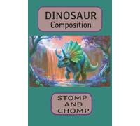 Dinosaur Composition Stomp and Chomp: composition book dinosaur, screen free playtime activity book, boys composition notebook, dinosaur, boys books, ... boys, screen free for kids activity for kids