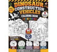 Dinosaur Construction Vehicles Coloring Book For Kids Ages 6-12: 60 Fun Coloring Pages, Large 8.5 x 11 Inch, Amazing Dinosaur Construction Vehicle ... Stegosaurus, Construction Trucks,