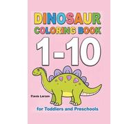 Dinosaur Counting Coloring Book: Numbers 1-10 for Toddlers and Preschoolers (World of Imagination - Creative Coloring Series)