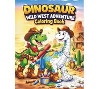 Dinosaur Cowboy Wild West Coloring Book: Fun Wild West Dinosaur Coloring Book for Kids Ages 4-8 | Cute Dino Cowboys, Easy Coloring Pages, Fun Dinosaur ... (Dinosaur Adventures Coloring Book Series)