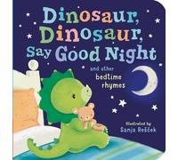 Dinosaur, Dinosaur, Say Good Night: and other bedtime rhymes (Dinosaur, Dinosaur Stories)