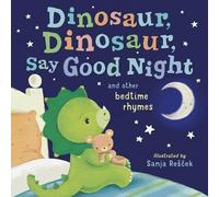 Dinosaur, Dinosaur, Say Good Night: and other bedtime rhymes (Dinosaur, Dinosaur Stories)