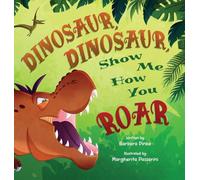 Dinosaur, Dinosaur, Show Me How You Roar: An Adventure Book About Dinosaurs for Kids, Ages 3-7 Discovering How Prehistoric Creatures Roared (Preschoolers Bedtime Stories)