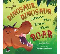 Dinosaur, Dinosaur, Show Me How You Roar: An Adventure Book About Dinosaurs for Kids, Ages 3-7 Discovering How Prehistoric Creatures Roared (Preschoolers Bedtime Stories)