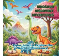 Dinosaur Discovery Adventures: Color, Learn & Explore the World of Dinosaurs!
