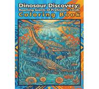 DINOSAUR DISCOVERY: ROAMING GIANTS OF PREHISTORIC LANDS (Adult Coloring Books)